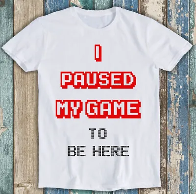 Buy I Paused My Game To Be Here Game Gamer Funny Gift Tee T Shirt M1445 • 6.35£