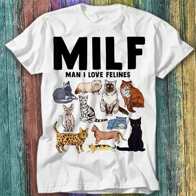 Buy MILF Man I Love Felines Cat Mom Dad Pet DILF Lover T Shirt Top Tee 178 • 6.70£