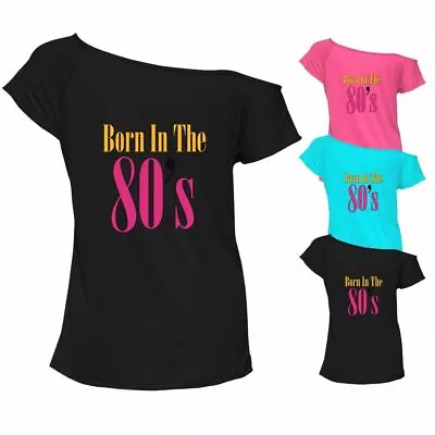 Buy Born In The 80's T Shirt Top Ladies Off Shoulder Retro Party Outfit 7034 Lot • 12.99£