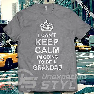 Buy I Can't Keep Calm I'm Going To Be A GRANDAD T-shirt New Mummy Dad Baby Gift • 9.88£