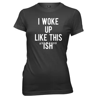 Buy I Woke Up Like This  Ish  Womens Ladies Funny T-Shirt • 11.99£