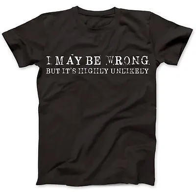 Buy I May Be Wrong But Highly Unlikely Funny T-Shirt 100% Premium Cotton Gift • 14.97£
