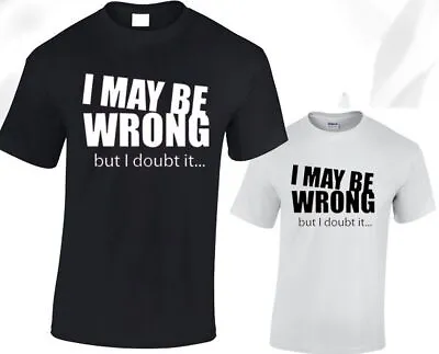 Buy I May Be Wrong But I Doubt It Mens T Shirt Unisex Funny Joke • 8.99£