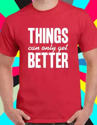 Buy Things Can Only Get Better RED T-Shirt Mens Unisex UK Election Labour  Activists • 15.99£