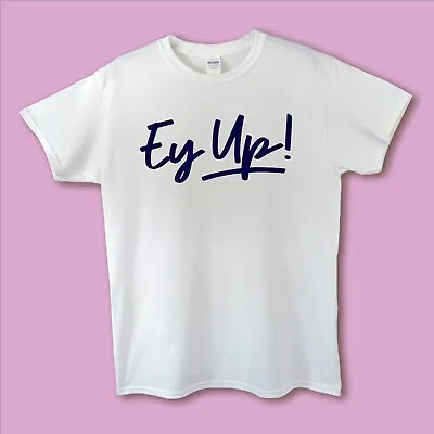 Buy Men's/Ladies/Unisex Yorkshire Slogan T-shirt - 'Ey Up!' • 12.49£