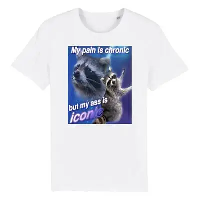 Buy My Pain Is Chronic But My Ass Is Iconic Funny Raccoon Meme T-Shirt • 11.99£