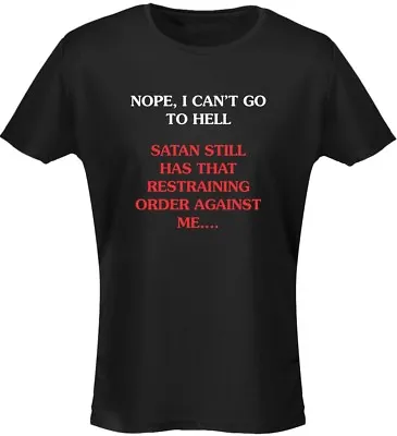 Buy Nope Can't Go To Hell Satan Still Has A Restraining Order Funny Womens T-Shirt 8 • 10.29£