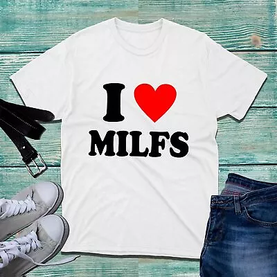 Buy I Love Milfs T-shirt Funny Hilarious Novelty Milfs Rude Sarcastic Unisex Tee Top • 11.99£