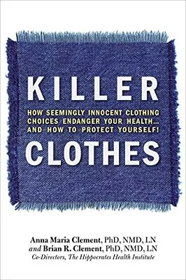 Buy Killer Clothes: How Seemingly Innocent Clothing Choices Endanger Your Health...a • 3.35£