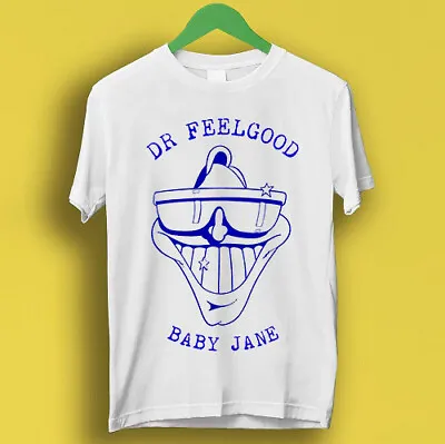 Buy Dr. Feelgood Baby Jane Pub Rock Retro Cool Gift Tee T Shirt P1624 • 6.35£