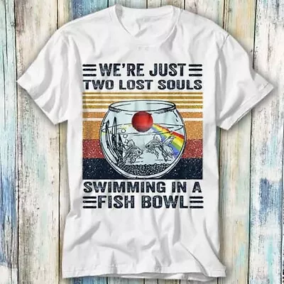 Buy We're Just Two Lost Souls Swimming In Fish Bowl T Shirt Meme Top Tee Unisex 731 • 6.35£