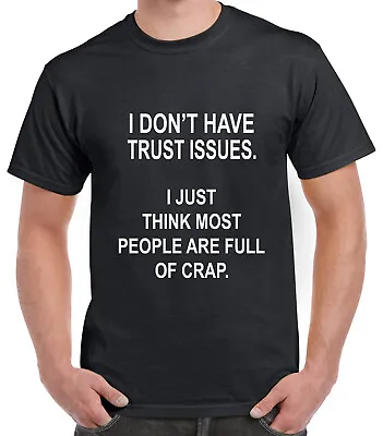 Buy I Don't Have Trust Issues. I Just Think Most People Are Full Of Crap T Shirt • 9.99£