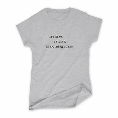 Buy Women's It's Fine. I'm Fine. Everything's Fine. T-Shirt | Wellbeing Happy Gift • 11.95£