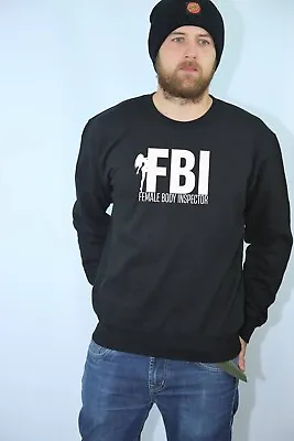 Buy FBI Parody Female Body Inspector Funny Mens Sweatshirt Jumper Birthday Xmas Gift • 16.99£