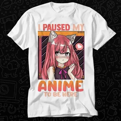 Buy I Paused My Anime To Be Here Funny Kawaii Girl T Shirt 560 • 6.35£