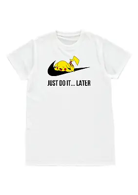 Buy Funny Pikachu Just Do It...later Pokemon Mens Womens T-shirt Birthday Gift • 11.99£