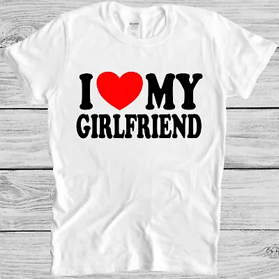 Buy I Love My Girlfriend Gift Joke Birthday Valentines Day Gift Tee T Shirt M1087 • 6.35£