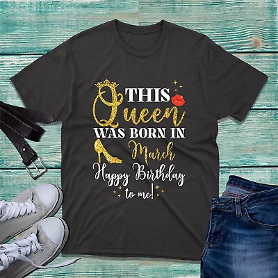 Buy This Queen Was Born In March T-Shirt Happy Birthday To Me Quotes Unisex Tee Top • 9.99£