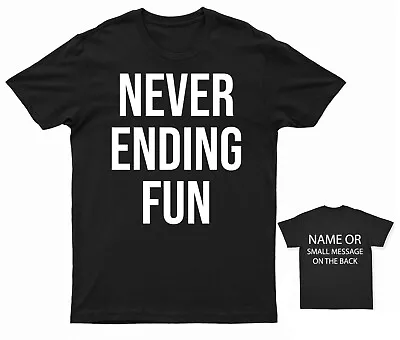 Buy Never Ending Fun Funny Sarcasti T-Shirt  Personalised Gift Message • 13.95£