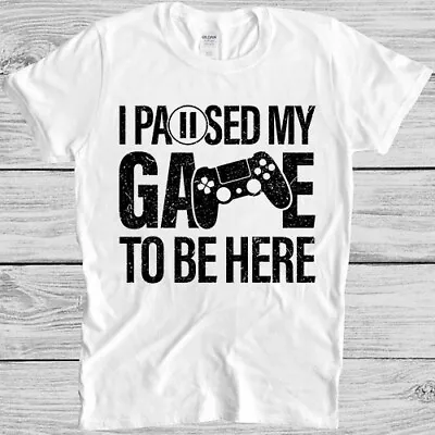 Buy I Paused My Game To Be Here T-Shirt Online Gaming Gamer Gift Tee T Shirt M926 • 6.35£