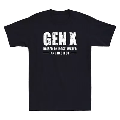 Buy Gen X Raised On Hose Water And Neglect Funny Sarcastic Quote Retro Men's T-Shirt • 12.99£