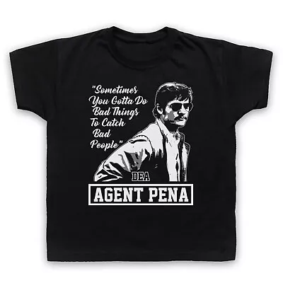 Buy Narcos Agent Pena Dea Do Bad Things To Catch Bad People Kids Childs T-shirt • 16.99£