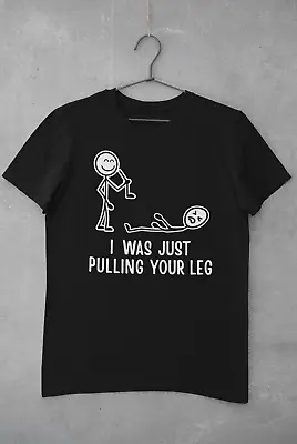 Buy Funny T Shirt I Was Just Pulling Your Leg Stick Man Joke Best Friend Gift Joking • 15.95£
