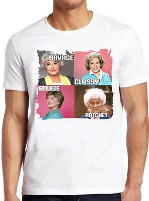 Buy Golden Girls Savage Classy Bougie Ratchet Tv Series Funny Gift Tee T Shirt C1392 • 6.35£