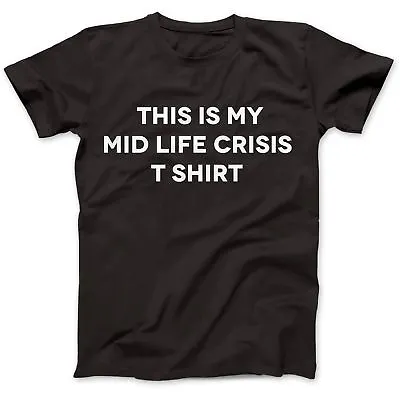 Buy This Is My Mid Life Midlife Crisis T-Shirt 100% Premium Cotton Ageing Old Man • 14.97£