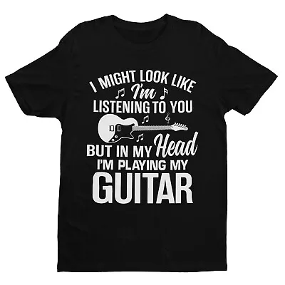 Buy I MIGHT LOOK LIKE I'M LISTENING TO YOU BUT IN HEAD I'M PLAYING MY GUITAR T Shirt • 11.16£