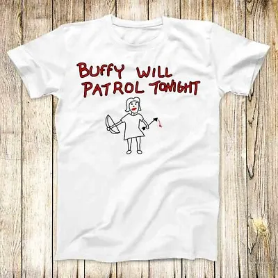 Buy Buffy Will Patrol Tonight Vampire  T Shirt Meme Men Women Unisex Top Tee 3712 • 6.35£