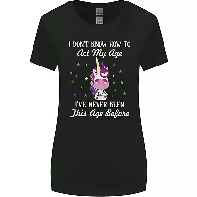 Buy How To Act My Age Funny Unicorn Birthday Womens Wider Cut T-Shirt • 9.99£
