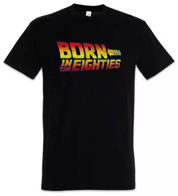 Buy Born In The Eighties T-Shirt Back To The 80s Fun Geek Nerd Future Marty Doc • 21.59£