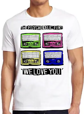 Buy The Psychedelic Furs Hipster Unisex We Love You Rock Music Gift Tee T Shirt 2360 • 6.35£
