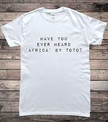 Buy Have You Heard Africa Toto Meme T-Shirt • 8.49£