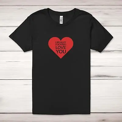Buy I Really F*cking Love You Adult T-Shirt • 17.99£