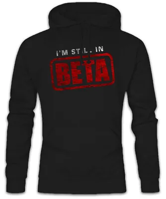 Buy I'm Still In Beta Hoodie Sweatshirt Fun Geek Nerd Computer Scientist Admin • 41.94£