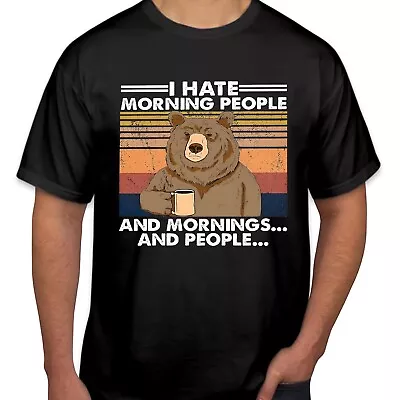 Buy TSHIRT (2401) I Hate Morning People & People Bear Funny Fathers Day Dad Birthday • 5.99£