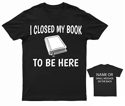 Buy I Closed My Book To Be Here T-Shirt  Bibliophile Lover Nerd Club Page Turner Boo • 13.95£