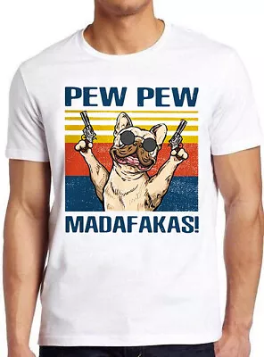 Buy Pew Pew Madafakas Dog French Buldog Pug Pet Lover Funny Gift Tee T Shirt M1020 • 6.35£