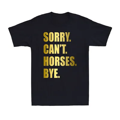 Buy Sorry Can't Horses Bye Funny Riding Equestrian Lovers Golden Print Men's T-Shirt • 12.99£