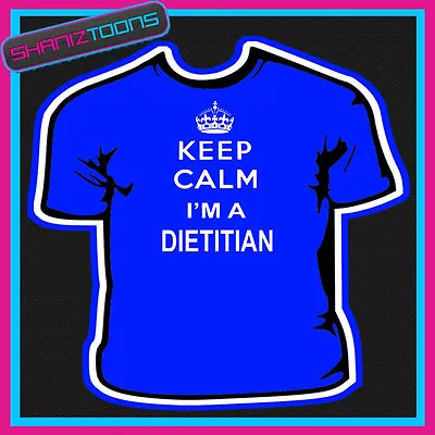 Buy Keep Calm I'm A Dietitian Adults Mens Ladies Gift Tshirt  • 9.49£