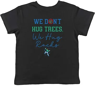 Buy Rock Climbing Kids T-Shirt We Don't Hug Trees We Hug Rocks Childrens Boys Girls • 5.99£