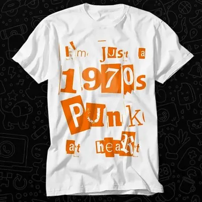 Buy I'm Just A 1970s Punk At Heart Rock The Clash Ruts Damned T Shirt 337 • 6.35£
