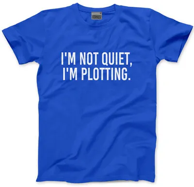 Buy I'm Not Quiet I'm Plotting Mens Unisex T-Shirt Funny Joke Novelty Grumpy Moody • 13.99£