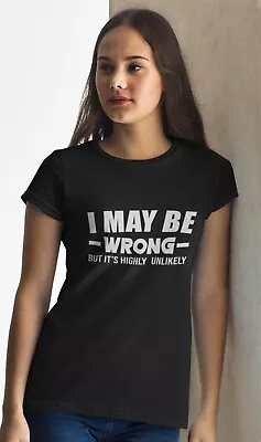 Buy Funny T-shirt I May Be Wrong But It's Highly Unlikely Always Correct Gift Shirt • 10.96£