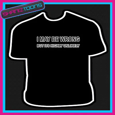 Buy I May Be Wrong Adults T Shirt • 9.49£