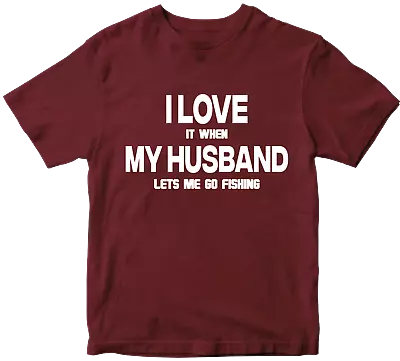 Buy I Love It When My Husband Lets Me Go Fishing T-shirt Fisherman Hunter Novelty • 6.99£