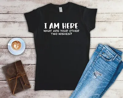 Buy I Am Here What Are Your Other Two Wishes Ladies Fitted T Shirt Small-2XL • 11.49£