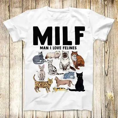 Buy MILF Man I Love Felines Funny Cat T Shirt Meme Men Women Unisex Top Tee 4903 • 6.35£